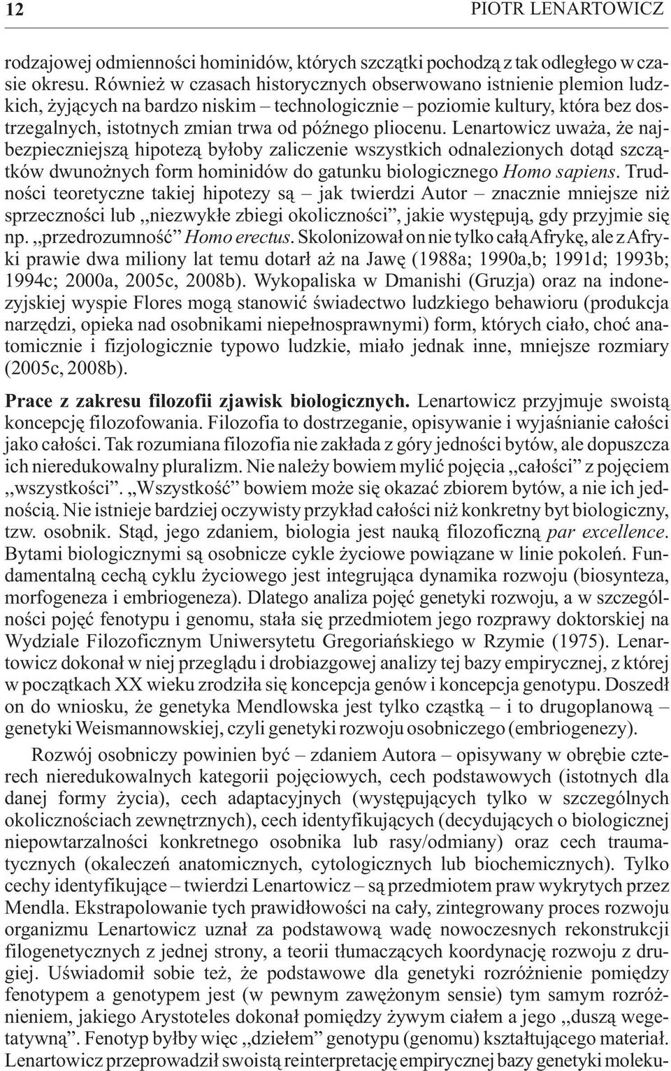 Lenartowicz uwa a, e najbezpieczniejsz¹ hipotez¹ by³oby zaliczenie wszystkich odnalezionych dot¹d szcz¹tków dwuno nych form hominidów do gatunku biologicznego Homo sapiens.