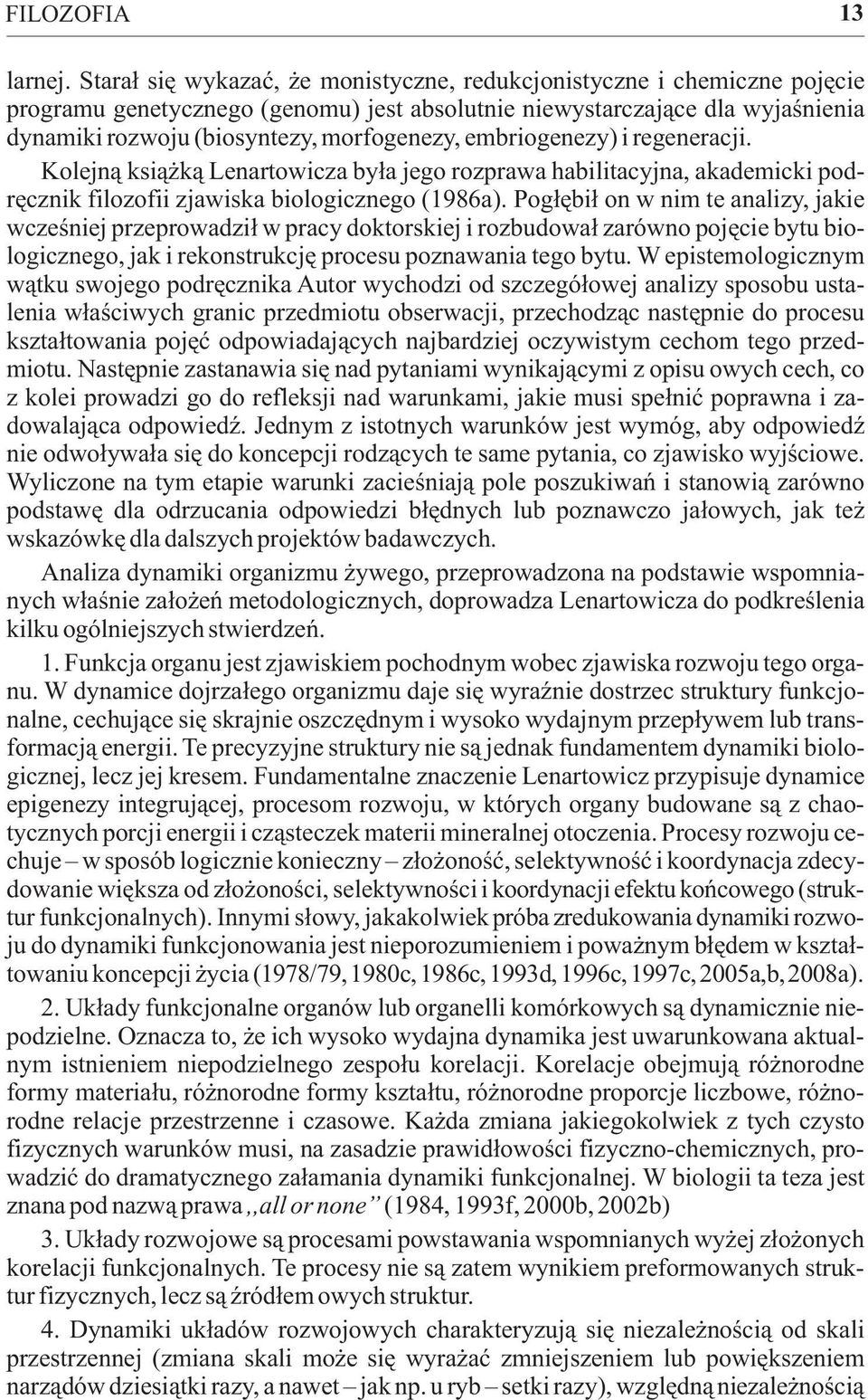 embriogenezy) i regeneracji. Kolejn¹ ksi¹ k¹ Lenartowicza by³a jego rozprawa habilitacyjna, akademicki podrêcznik filozofii zjawiska biologicznego (1986a).
