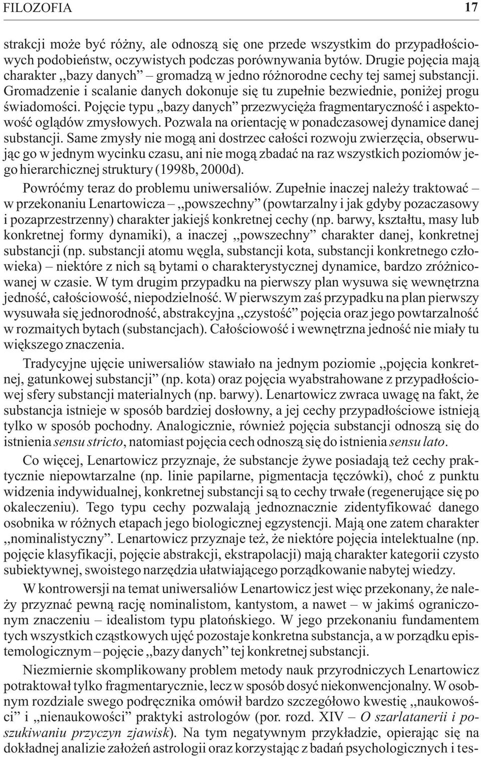 Pojêcie typu,,bazy danych przezwyciê a fragmentarycznoœæ i aspektowoœæ ogl¹dów zmys³owych. Pozwala na orientacjê w ponadczasowej dynamice danej substancji.