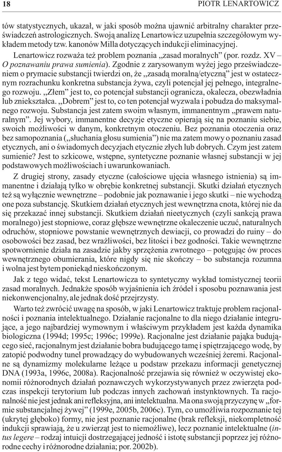 Zgodnie z zarysowanym wy ej jego przeœwiadczeniem o prymacie substancji twierdzi on, e,,zasad¹ moraln¹/etyczn¹ jest w ostatecznym rozrachunku konkretna substancja ywa, czyli potencja³ jej pe³nego,