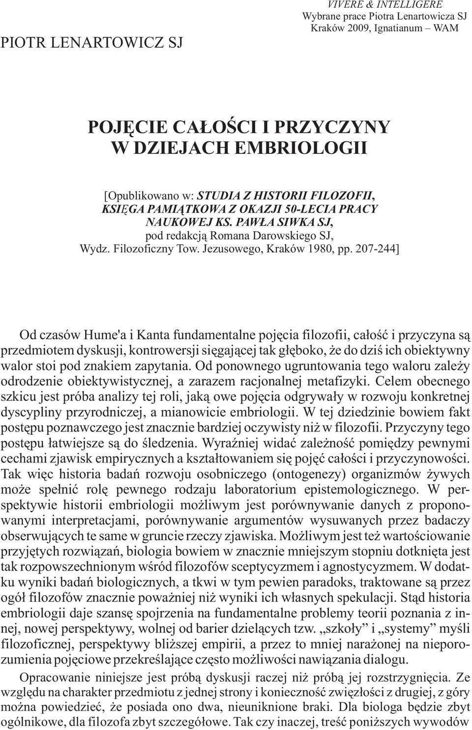 207-244] Od czasów Hume'a i Kanta fundamentalne pojêcia filozofii, ca³oœæ i przyczyna s¹ przedmiotem dyskusji, kontrowersji siêgaj¹cej tak g³êboko, e do dziœ ich obiektywny walor stoi pod znakiem