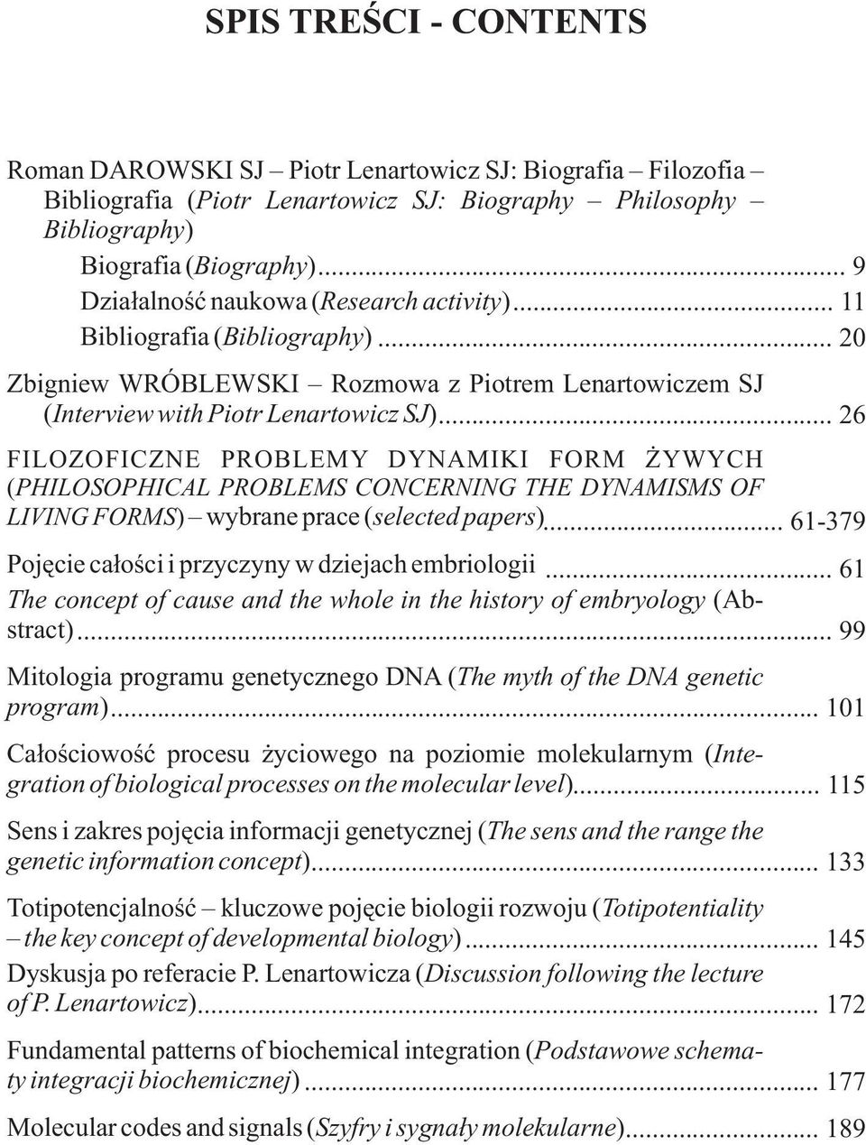 .. 26 FILOZOFICZNE PROBLEMY DYNAMIKI FORM YWYCH (PHILOSOPHICAL PROBLEMS CONCERNING THE DYNAMISMS OF LIVING FORMS) wybrane prace (selected papers).