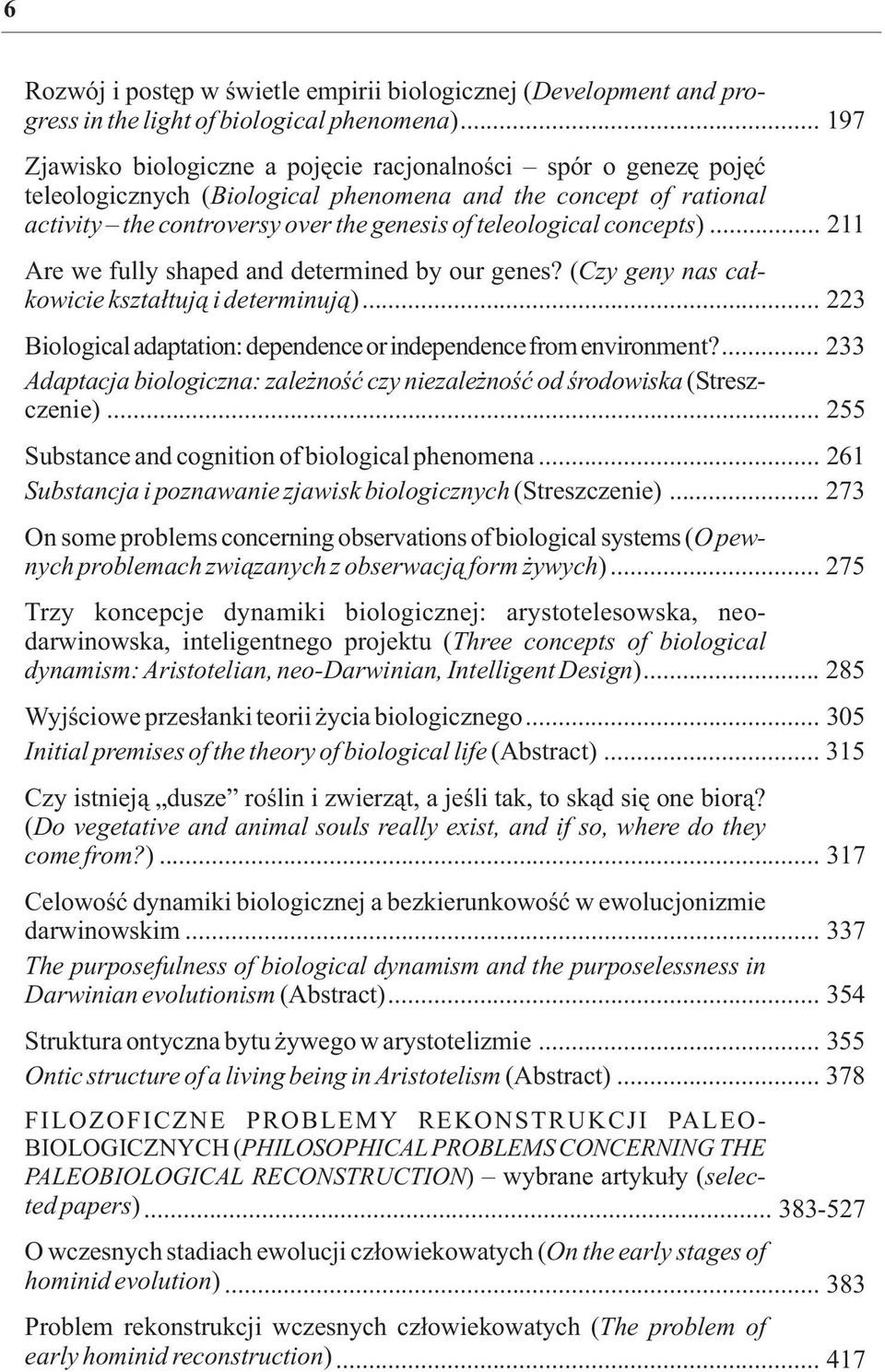 concepts)... 211 Are we fully shaped and determined by our genes? (Czy geny nas ca³kowicie kszta³tuj¹ i determinuj¹)... 223 Biological adaptation: dependence or independence from environment?