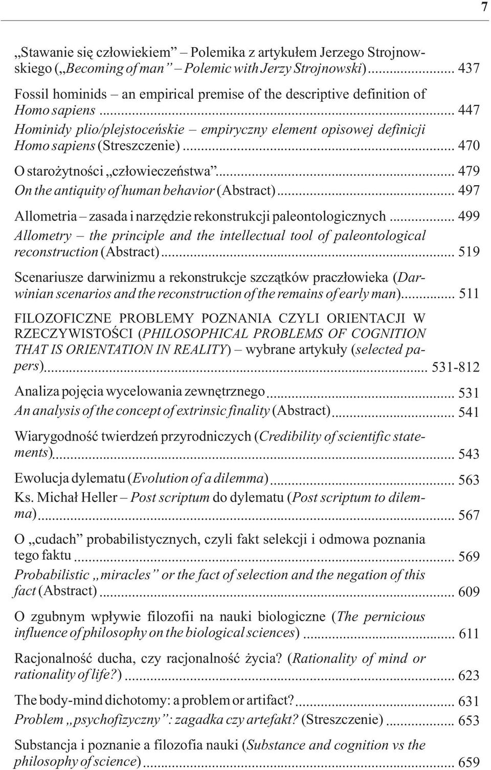 .. 470 O staro ytnoœci cz³owieczeñstwa... 479 On the antiquity of human behavior (Abstract)... 497 Allometria zasada i narzêdzie rekonstrukcji paleontologicznych.