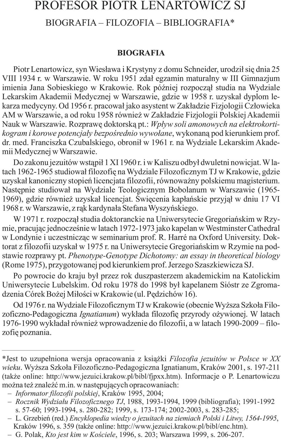 uzyska³ dyplom lekarza medycyny. Od 1956 r. pracowa³ jako asystent w Zak³adzie Fizjologii Cz³owieka AM w Warszawie, a od roku 1958 równie w Zak³adzie Fizjologii Polskiej Akademii Nauk w Warszawie.