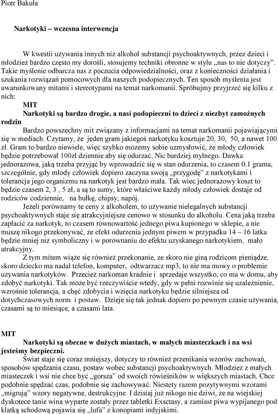 Ten sposób myślenia jest uwarunkowany mitami i stereotypami na temat narkomanii.