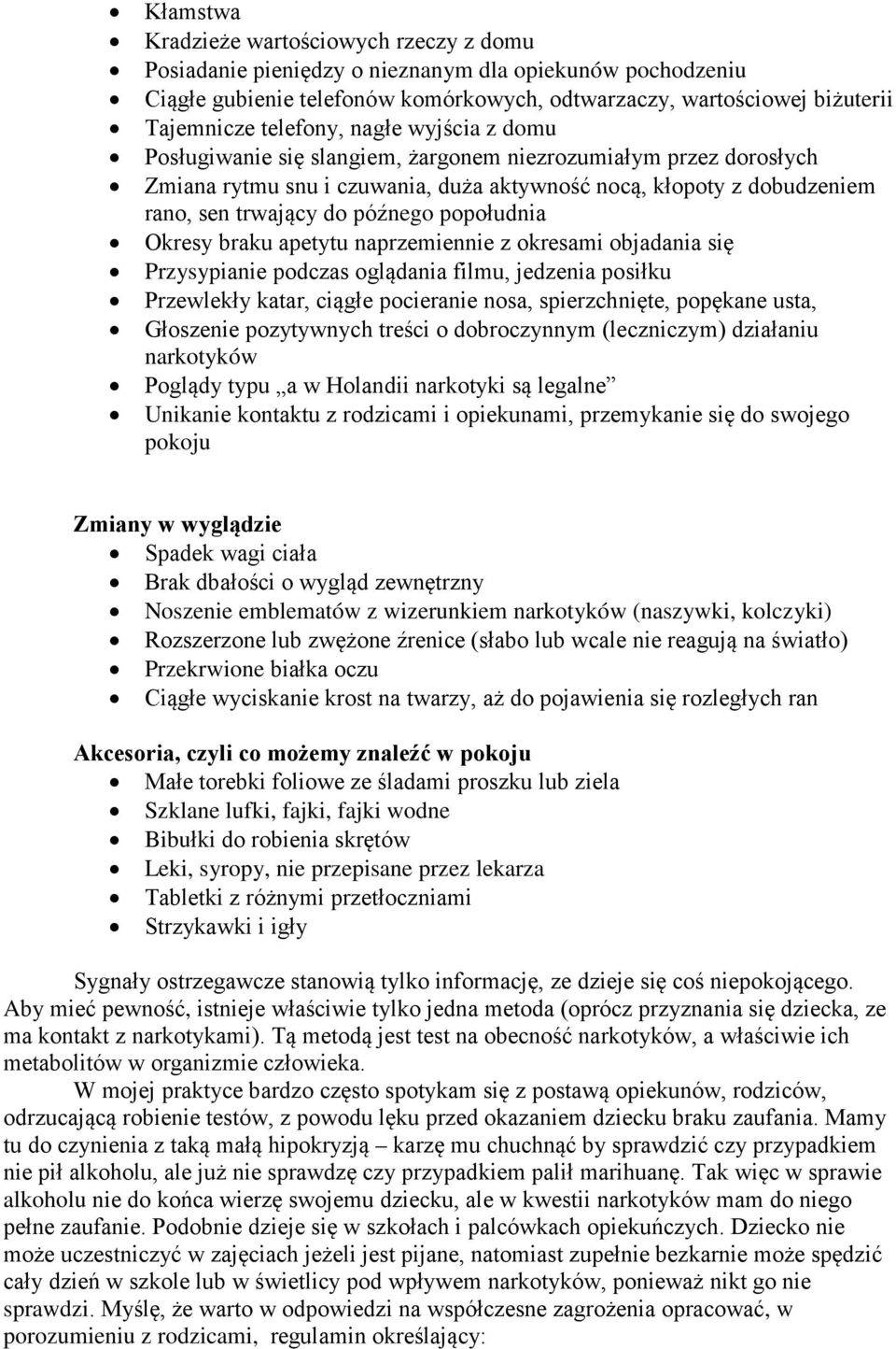 popołudnia Okresy braku apetytu naprzemiennie z okresami objadania się Przysypianie podczas oglądania filmu, jedzenia posiłku Przewlekły katar, ciągłe pocieranie nosa, spierzchnięte, popękane usta,