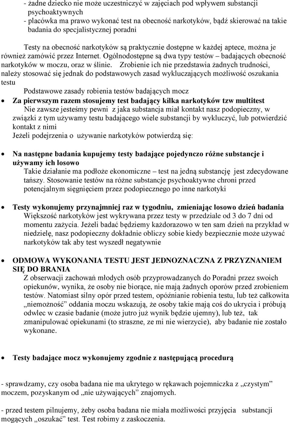 Ogólnodostępne są dwa typy testów badających obecność narkotyków w moczu, oraz w ślinie.