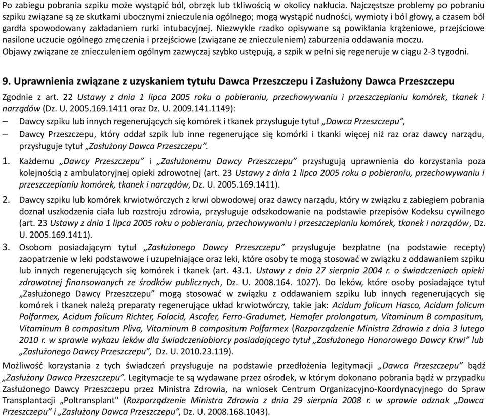 intubacyjnej. Niezwykle rzadko opisywane są powikłania krążeniowe, przejściowe nasilone uczucie ogólnego zmęczenia i przejściowe (związane ze znieczuleniem) zaburzenia oddawania moczu.