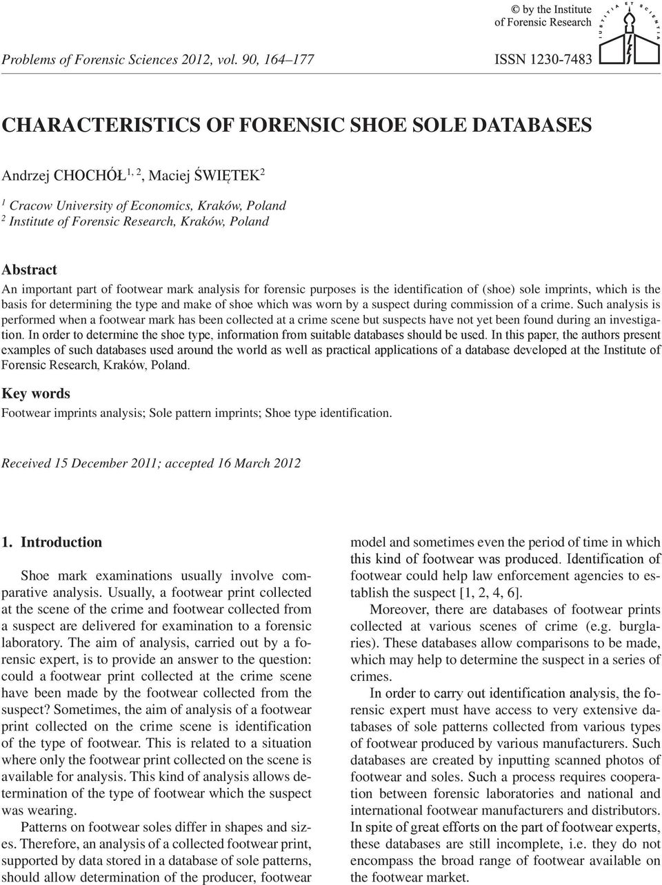 during commission of a crime. Such analysis is performed when a footwear mark has been collected at a crime scene but suspects have not yet been found during an investigation.