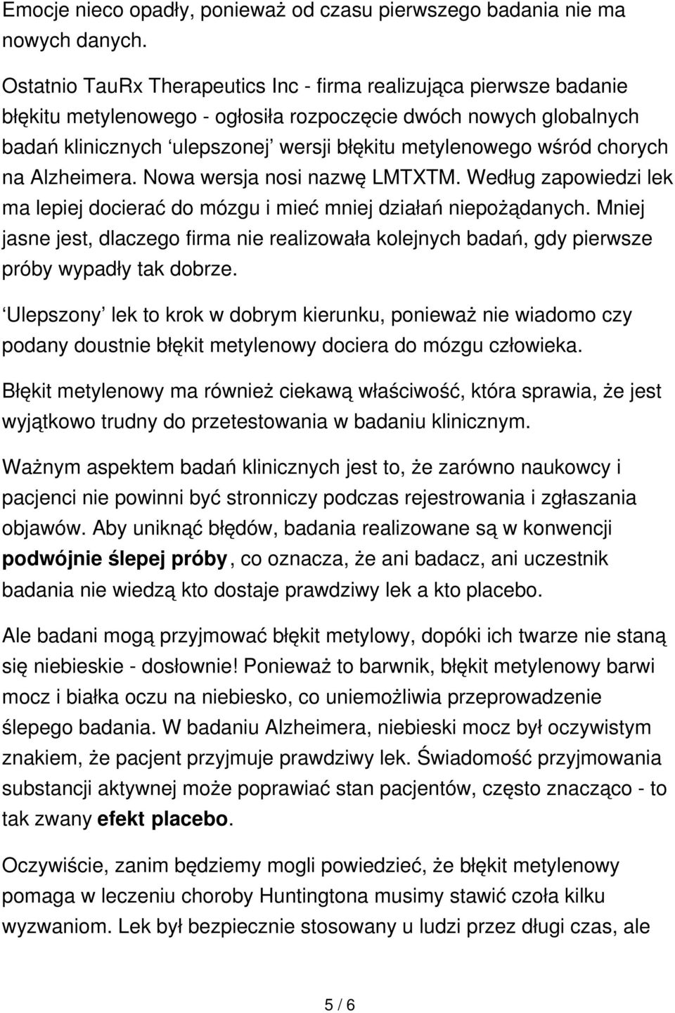 chorych na Alzheimera. Nowa wersja nosi nazwę LMTXTM. Według zapowiedzi lek ma lepiej docierać do mózgu i mieć mniej działań niepożądanych.