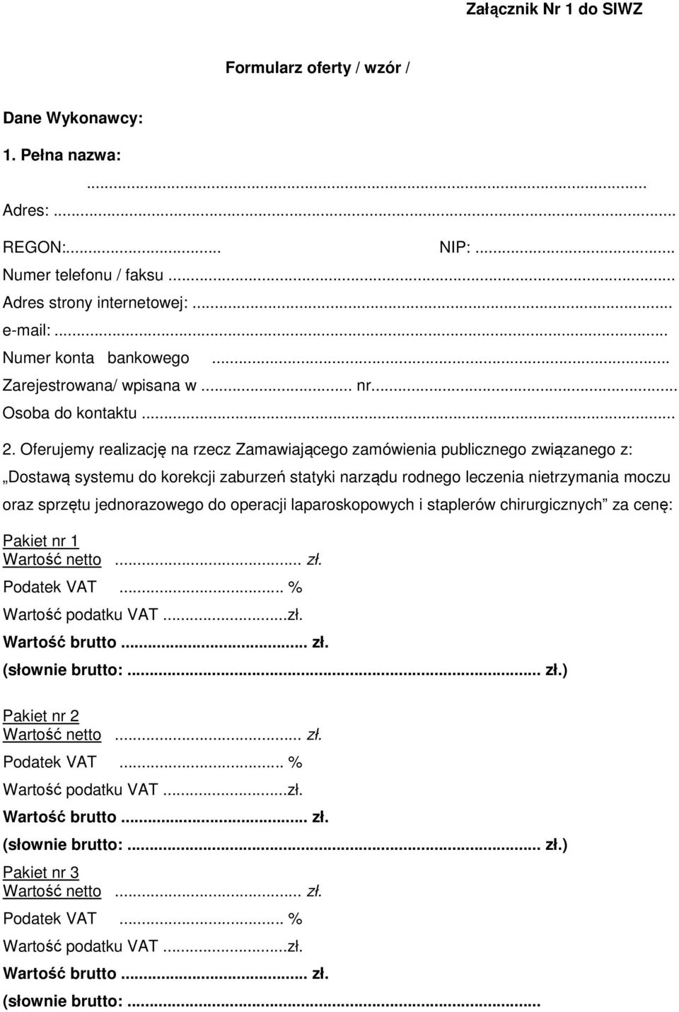 Oferujemy realizację na rzecz Zamawiającego zamówienia publicznego związanego z: Dostawą systemu do korekcji zaburzeń statyki narządu rodnego leczenia nietrzymania moczu oraz sprzętu jednorazowego do