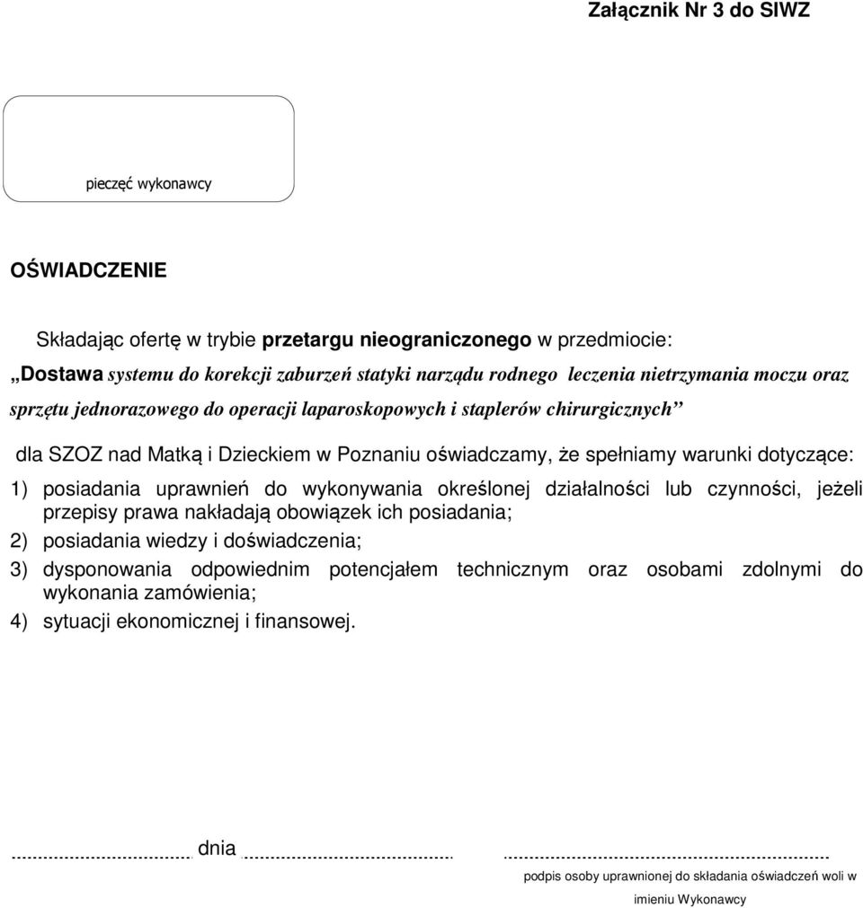 posiadania uprawnień do wykonywania określonej działalności lub czynności, jeżeli przepisy prawa nakładają obowiązek ich posiadania; 2) posiadania wiedzy i doświadczenia; 3) dysponowania