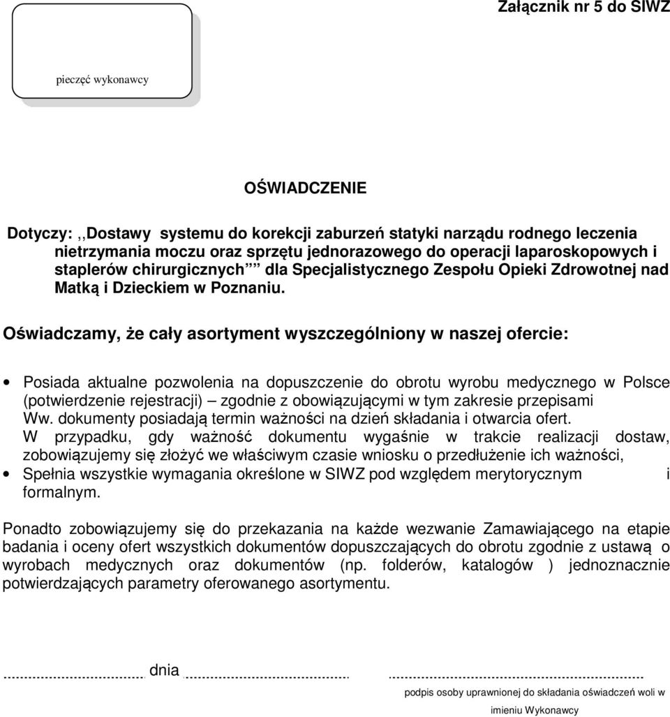 Oświadczamy, że cały asortyment wyszczególniony w naszej ofercie: Posiada aktualne pozwolenia na dopuszczenie do obrotu wyrobu medycznego w Polsce (potwierdzenie rejestracji) zgodnie z obowiązującymi