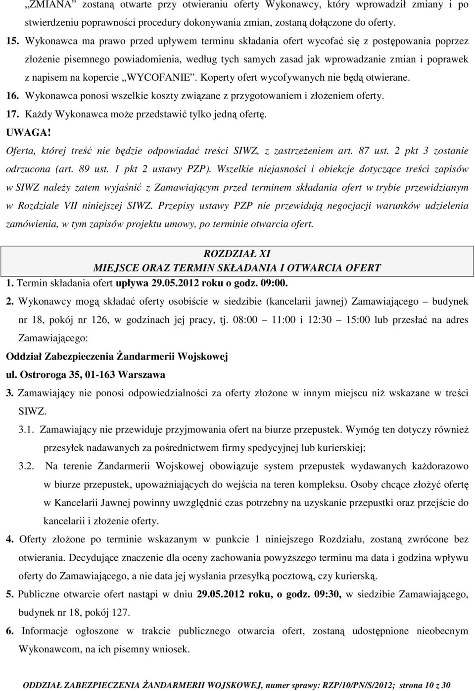 kopercie WYCOFANIE. Koperty ofert wycofywanych nie będą otwierane. 16. Wykonawca ponosi wszelkie koszty związane z przygotowaniem i złożeniem oferty. 17.