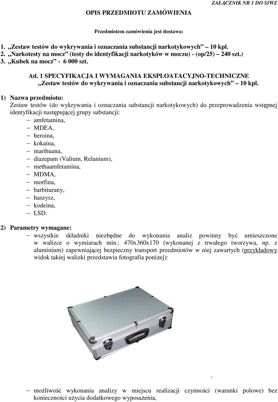 1 SPECYFIKACJA I WYMAGANIA EKSPLOATACYJNO-TECHNICZNE Zestaw testów do wykrywania i oznaczania substancji narkotykowych 10 kpl.