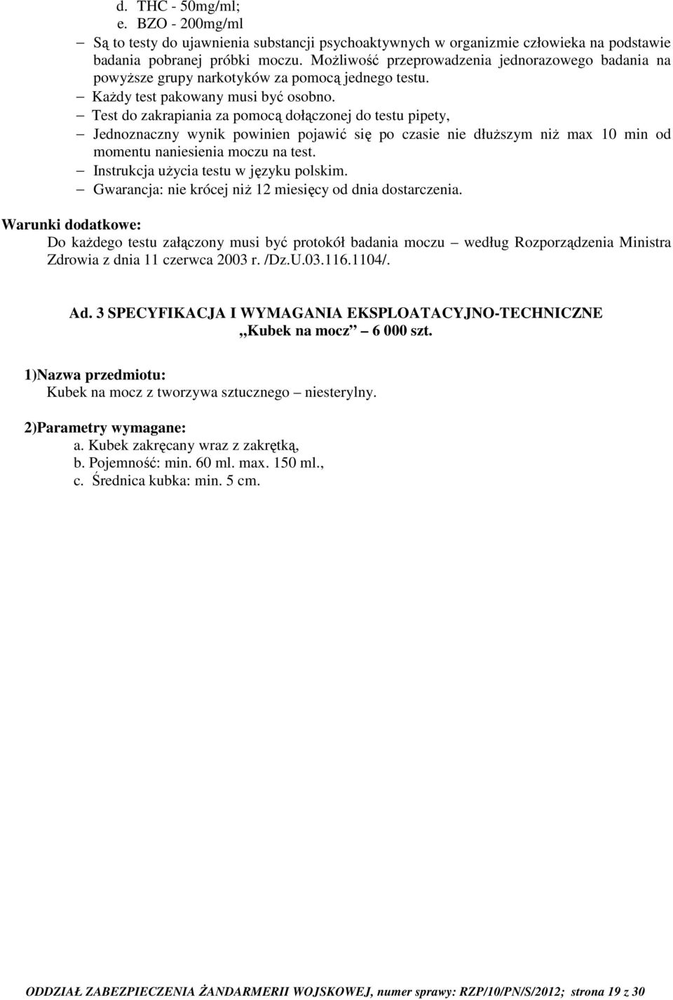 Test do zakrapiania za pomocą dołączonej do testu pipety, Jednoznaczny wynik powinien pojawić się po czasie nie dłuższym niż max 10 min od momentu naniesienia moczu na test.