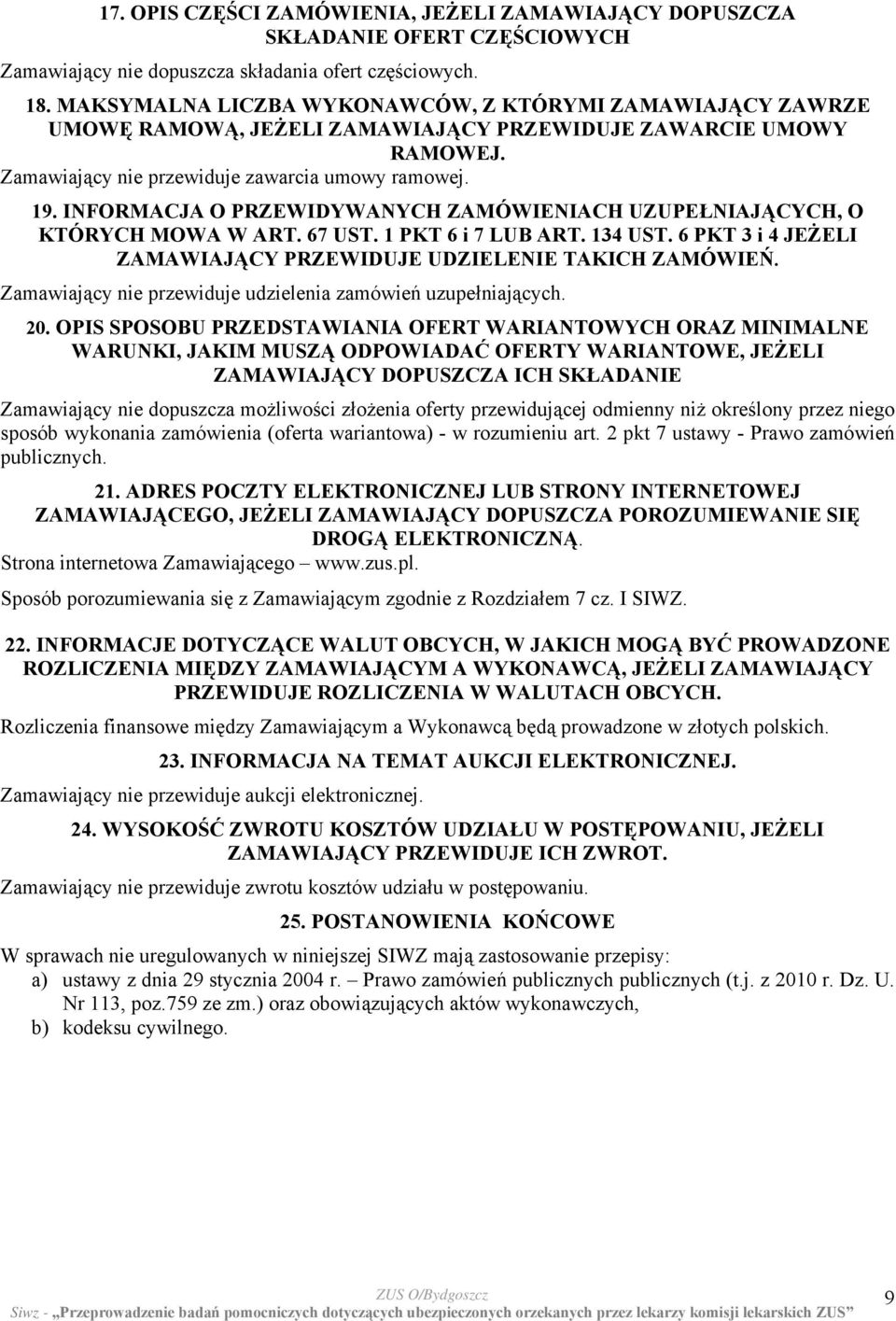 INFORMACJA O PRZEWIDYWANYCH ZAMÓWIENIACH UZUPEŁNIAJĄCYCH, O KTÓRYCH MOWA W ART. 67 UST. 1 PKT 6 i 7 LUB ART. 134 UST. 6 PKT 3 i 4 JEŻELI ZAMAWIAJĄCY PRZEWIDUJE UDZIELENIE TAKICH ZAMÓWIEŃ.