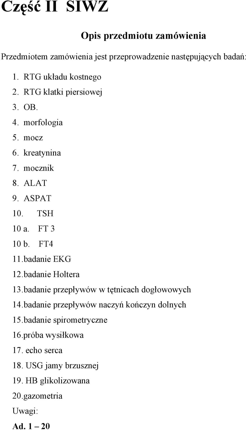 FT 3 10 b. FT4 11. badanie EKG 12. badanie Holtera 13. badanie przepływów w tętnicach dogłowowych 14.