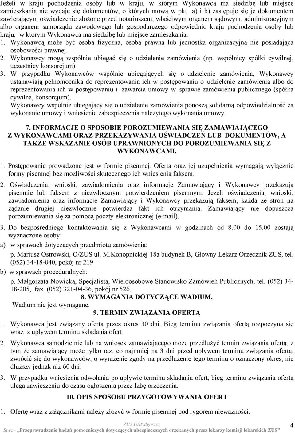 Wykonawca ma siedzibę lub miejsce zamieszkania. 1. Wykonawcą może być osoba fizyczna, osoba prawna lub jednostka organizacyjna nie posiadająca osobowości prawnej. 2.