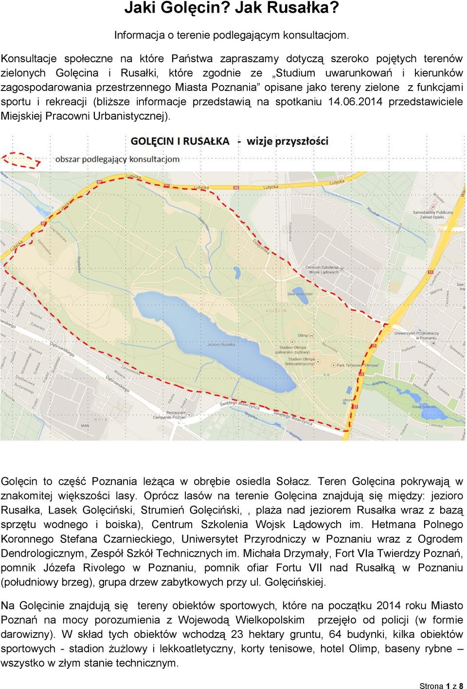 Miasta Poznania opisane jako tereny zielone z funkcjami sportu i rekreacji (bliższe informacje przedstawią na spotkaniu 14.06.2014 przedstawiciele Miejskiej Pracowni Urbanistycznej).