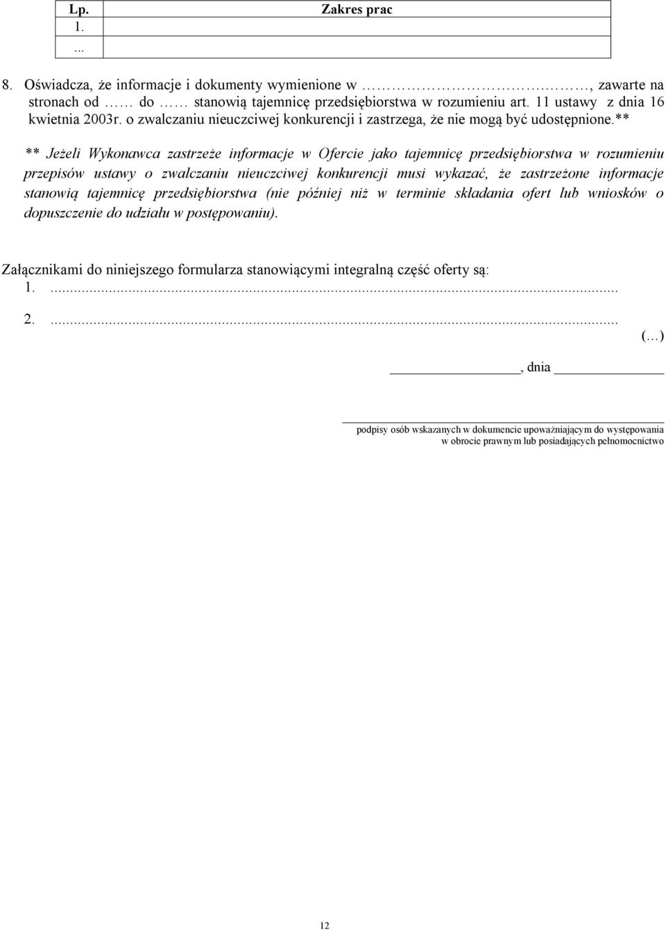 ** ** Jeżeli Wykonawca zastrzeże informacje w Ofercie jako tajemnicę przedsiębiorstwa w rozumieniu przepisów ustawy o zwalczaniu nieuczciwej konkurencji musi wykazać, że zastrzeżone informacje