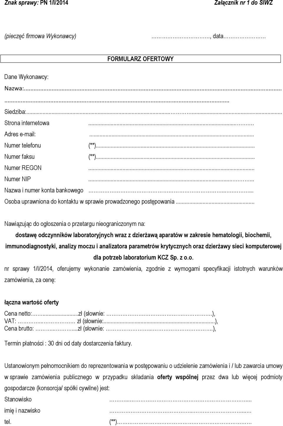 .. Nawiązując do ogłoszenia o przetargu nieograniczonym na: dostawę odczynników laboratoryjnych wraz z dzierżawą aparatów w zakresie hematologii, biochemii, immunodiagnostyki, analizy moczu i