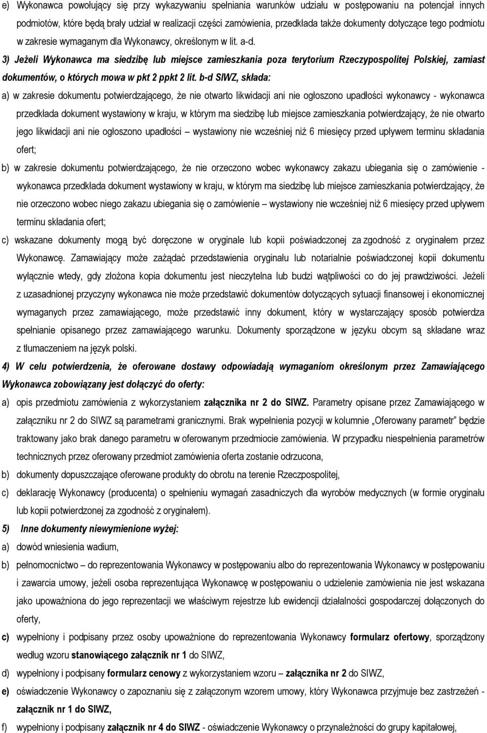 3) Jeżeli Wykonawca ma siedzibę lub miejsce zamieszkania poza terytorium Rzeczypospolitej Polskiej, zamiast dokumentów, o których mowa w pkt 2 ppkt 2 lit.