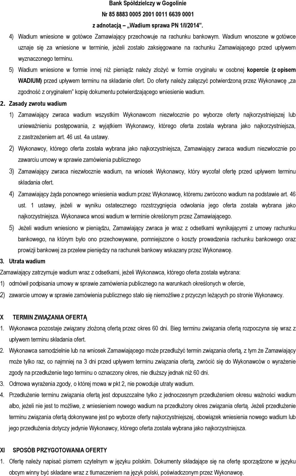 5) Wadium wniesione w formie innej niż pieniądz należy złożyć w formie oryginału w osobnej kopercie (z opisem WADIUM) przed upływem terminu na składanie ofert.