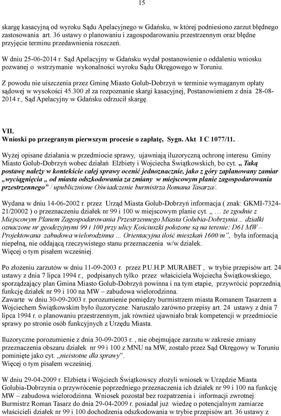 Sąd Apelacyjny w Gdańsku wydał postanowienie o oddaleniu wniosku pozwanej o wstrzymanie wykonalności wyroku Sądu Okręgowego w Toruniu.