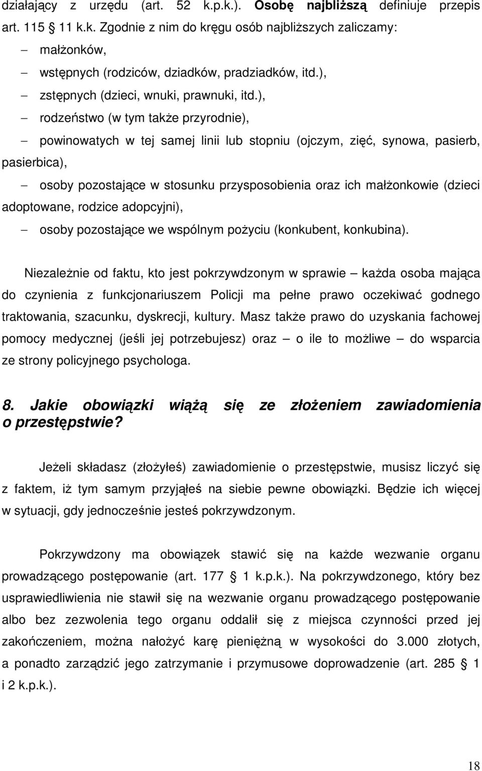 ), rodzeństwo (w tym takŝe przyrodnie), powinowatych w tej samej linii lub stopniu (ojczym, zięć, synowa, pasierb, pasierbica), osoby pozostające w stosunku przysposobienia oraz ich małŝonkowie