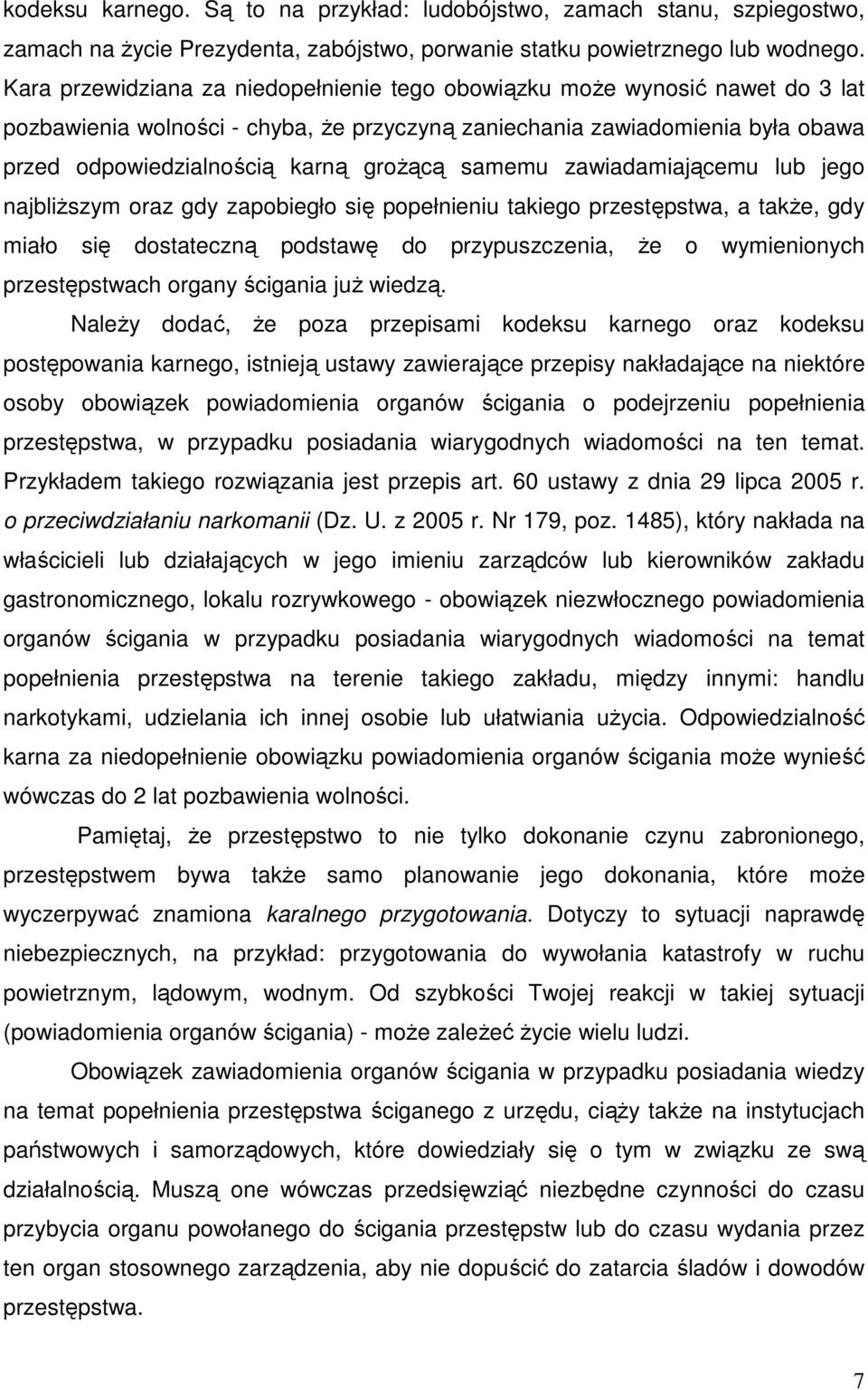 samemu zawiadamiającemu lub jego najbliŝszym oraz gdy zapobiegło się popełnieniu takiego przestępstwa, a takŝe, gdy miało się dostateczną podstawę do przypuszczenia, Ŝe o wymienionych przestępstwach