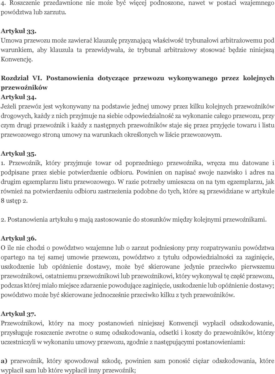 Rozdział VI. Postanowienia dotyczące przewozu wykonywanego przez kolejnych przewoźników Artykuł 34.