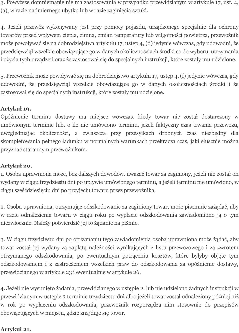 Jeżeli przewóz wykonywany jest przy pomocy pojazdu, urządzonego specjalnie dla ochrony towarów przed wpływem ciepła, zimna, zmian temperatury lub wilgotności powietrza, przewoźnik może powoływać się