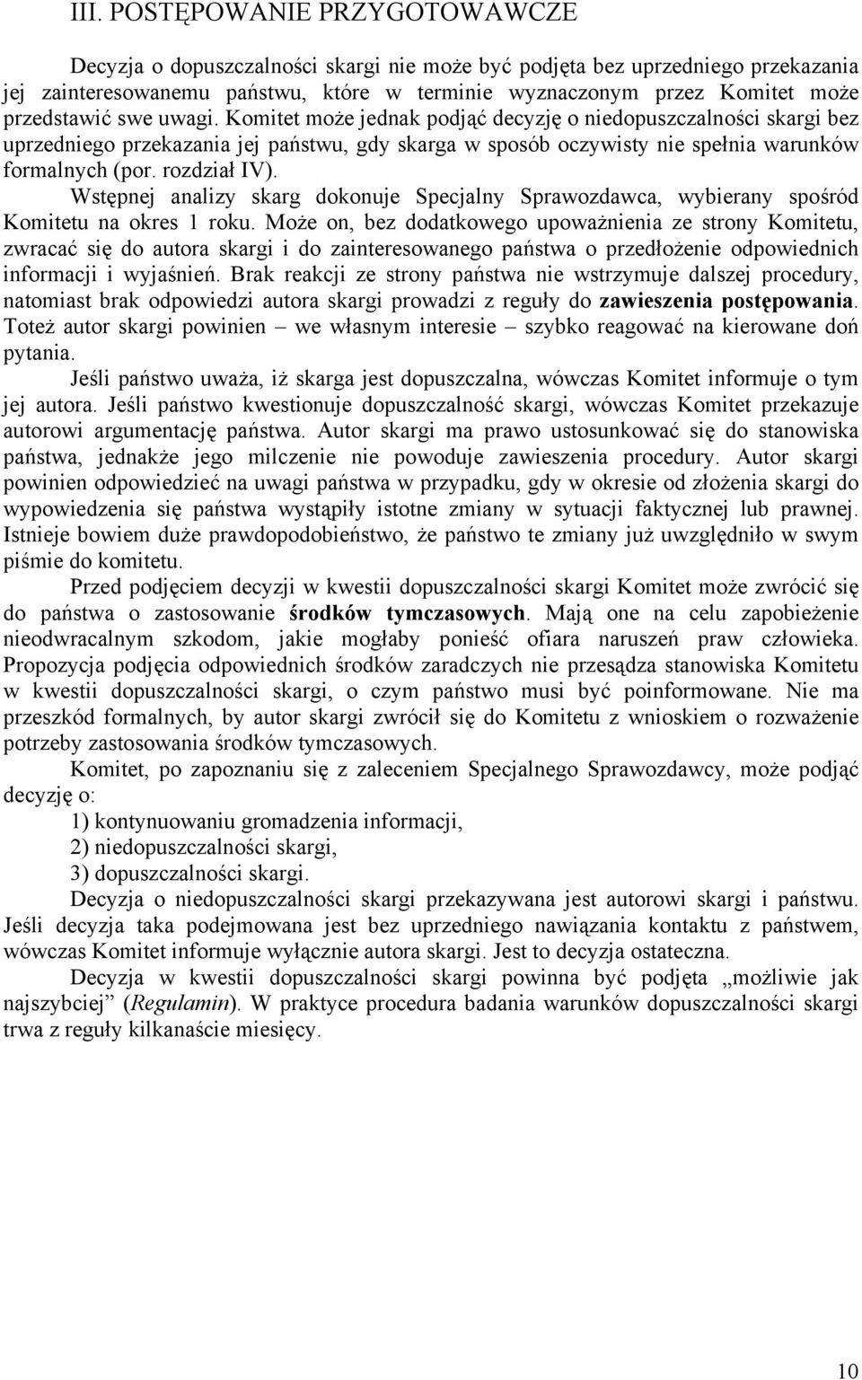 rozdział IV). Wstępnej analizy skarg dokonuje Specjalny Sprawozdawca, wybierany spośród Komitetu na okres 1 roku.