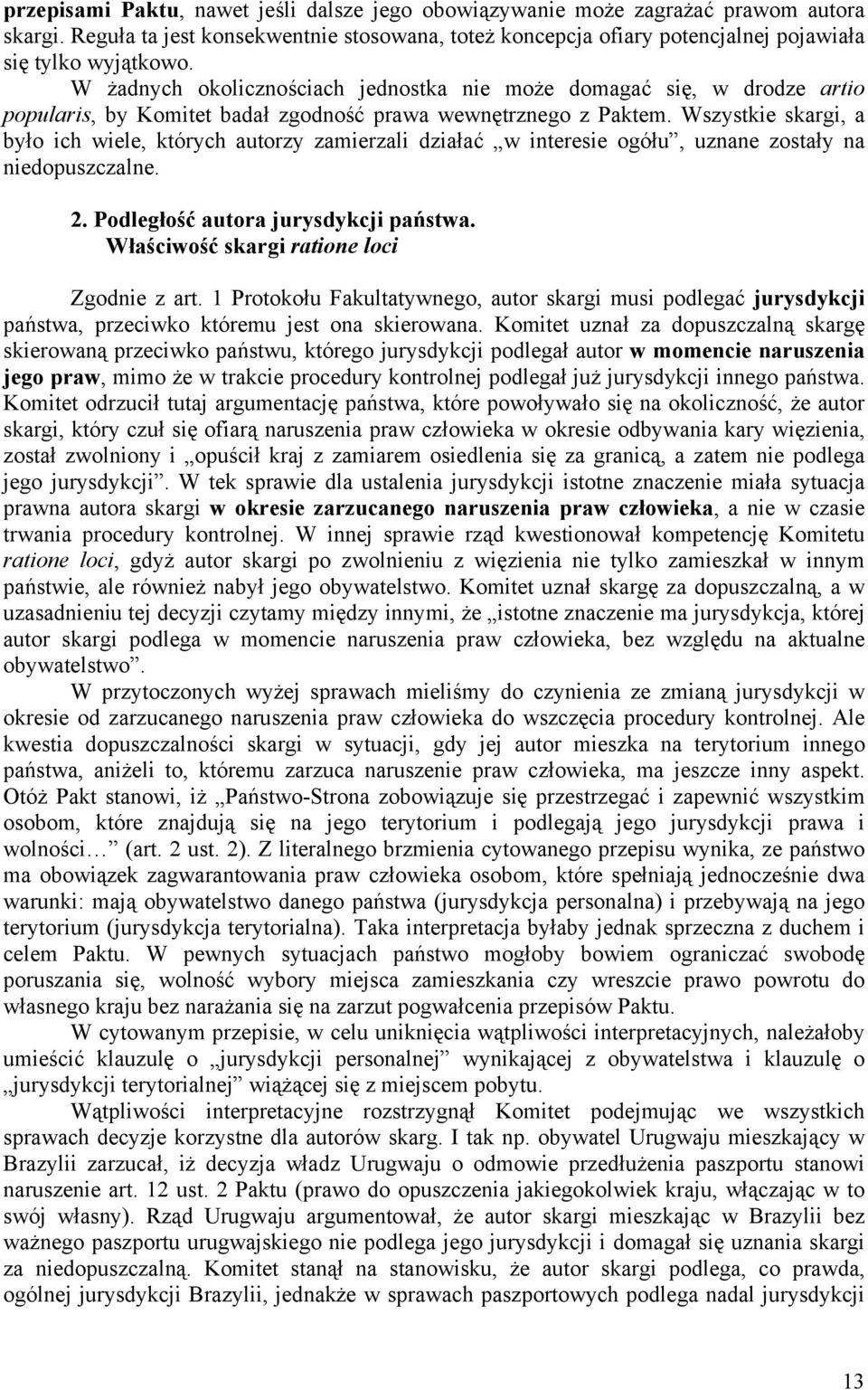 Wszystkie skargi, a było ich wiele, których autorzy zamierzali działać w interesie ogółu, uznane zostały na niedopuszczalne. 2. Podległość autora jurysdykcji państwa.