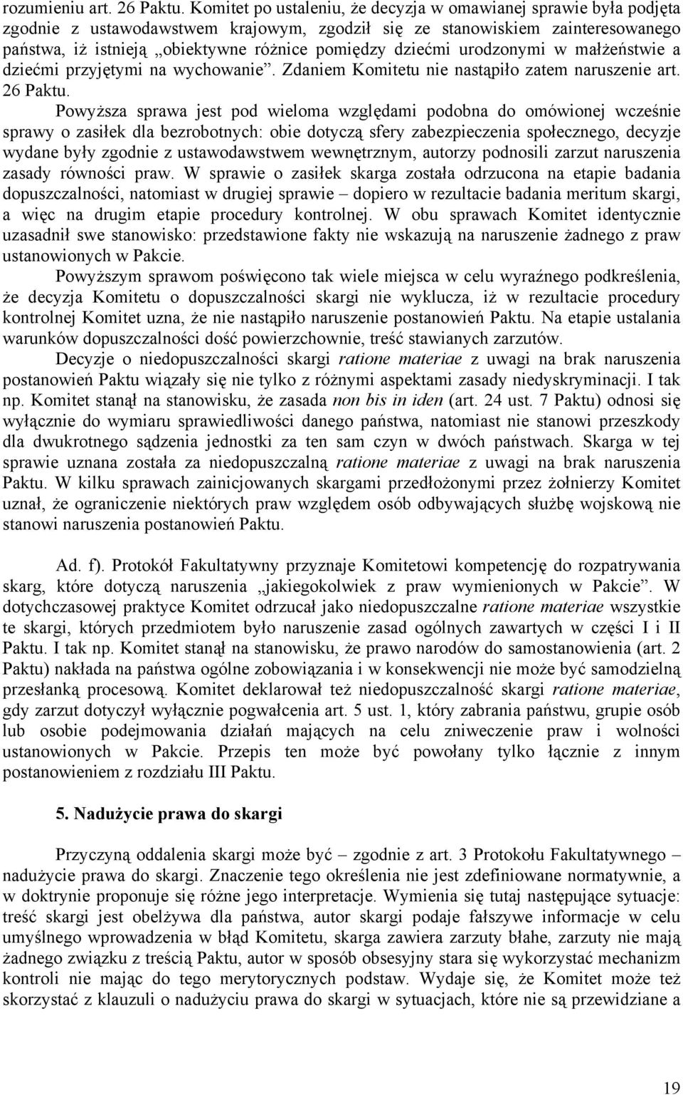 dziećmi urodzonymi w małżeństwie a dziećmi przyjętymi na wychowanie. Zdaniem Komitetu nie nastąpiło zatem naruszenie art. 26 Paktu.