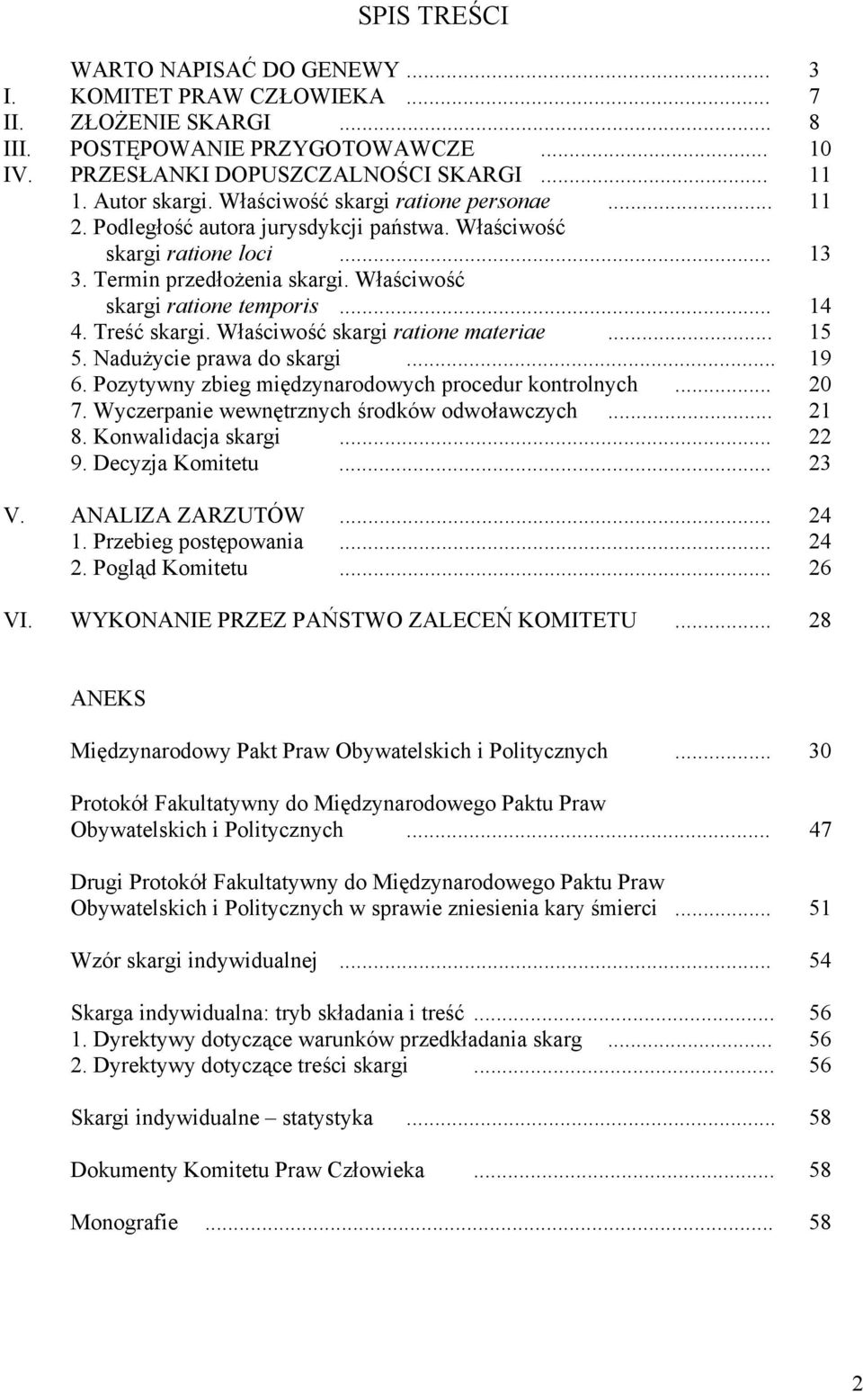 Treść skargi. Właściwość skargi ratione materiae... 15 5. Nadużycie prawa do skargi... 19 6. Pozytywny zbieg międzynarodowych procedur kontrolnych... 20 7.