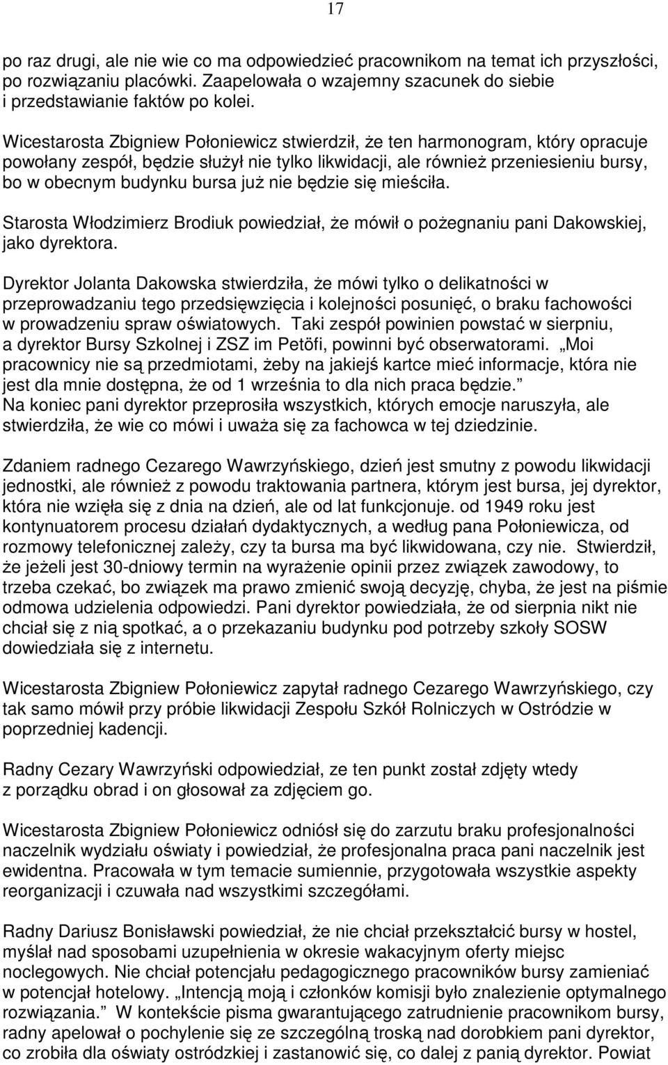 nie będzie się mieściła. Starosta Włodzimierz Brodiuk powiedział, Ŝe mówił o poŝegnaniu pani Dakowskiej, jako dyrektora.