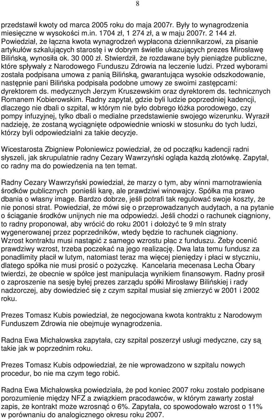 Stwierdził, Ŝe rozdawane były pieniądze publiczne, które spływały z Narodowego Funduszu Zdrowia na leczenie ludzi.