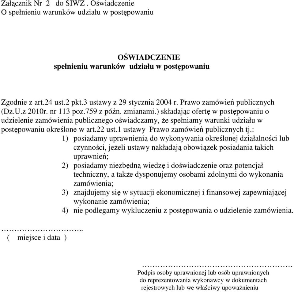 ) składając ofertę w postępowaniu o udzielenie zamówienia publicznego oświadczamy, że spełniamy warunki udziału w postępowaniu określone w art.22 ust.1 ustawy Prawo zamówień publicznych tj.