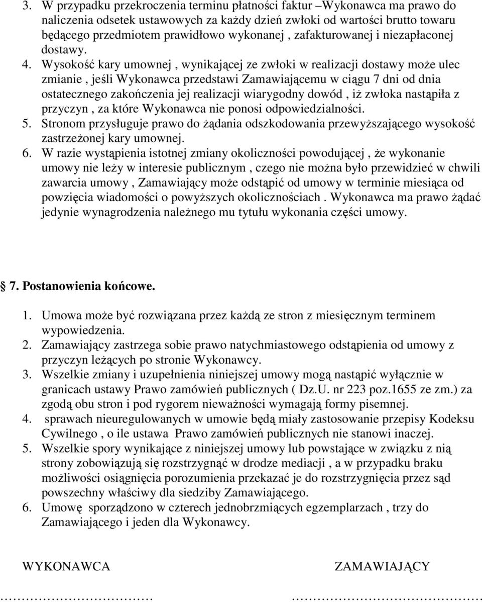 Wysokość kary umownej, wynikającej ze zwłoki w realizacji dostawy może ulec zmianie, jeśli Wykonawca przedstawi Zamawiającemu w ciągu 7 dni od dnia ostatecznego zakończenia jej realizacji wiarygodny