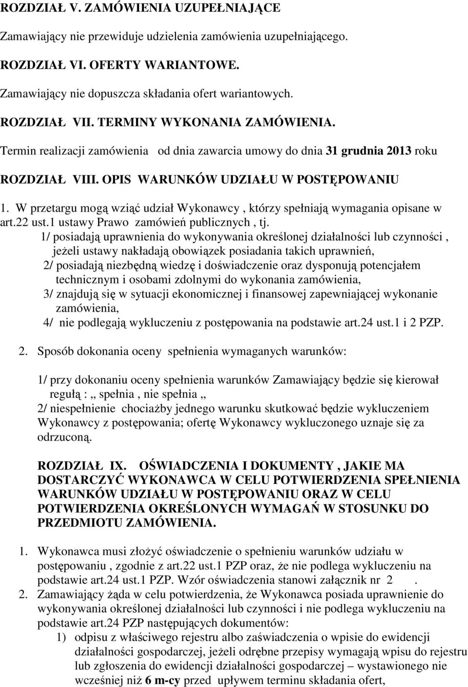 W przetargu mogą wziąć udział Wykonawcy, którzy spełniają wymagania opisane w art.22 ust.1 ustawy Prawo zamówień publicznych, tj.