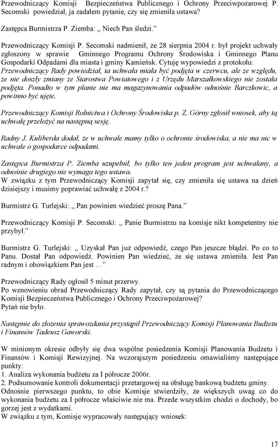 był projekt uchwały zgłoszony w sprawie Gminnego Programu Ochrony Środowiska i Gminnego Planu Gospodarki Odpadami dla miasta i gminy Kamieńsk.