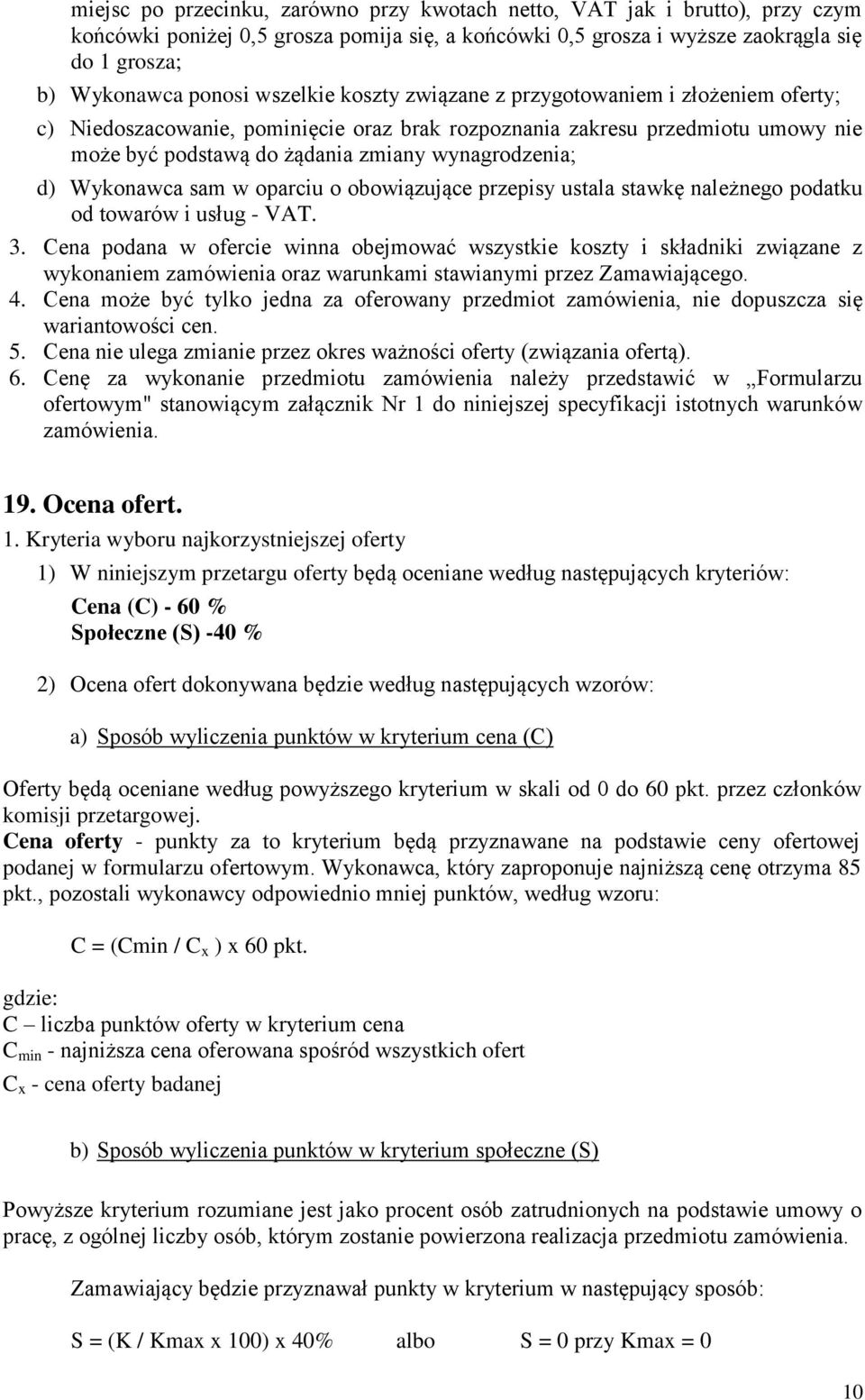 Wykonawca sam w oparciu o obowiązujące przepisy ustala stawkę należnego podatku od towarów i usług - VAT. 3.