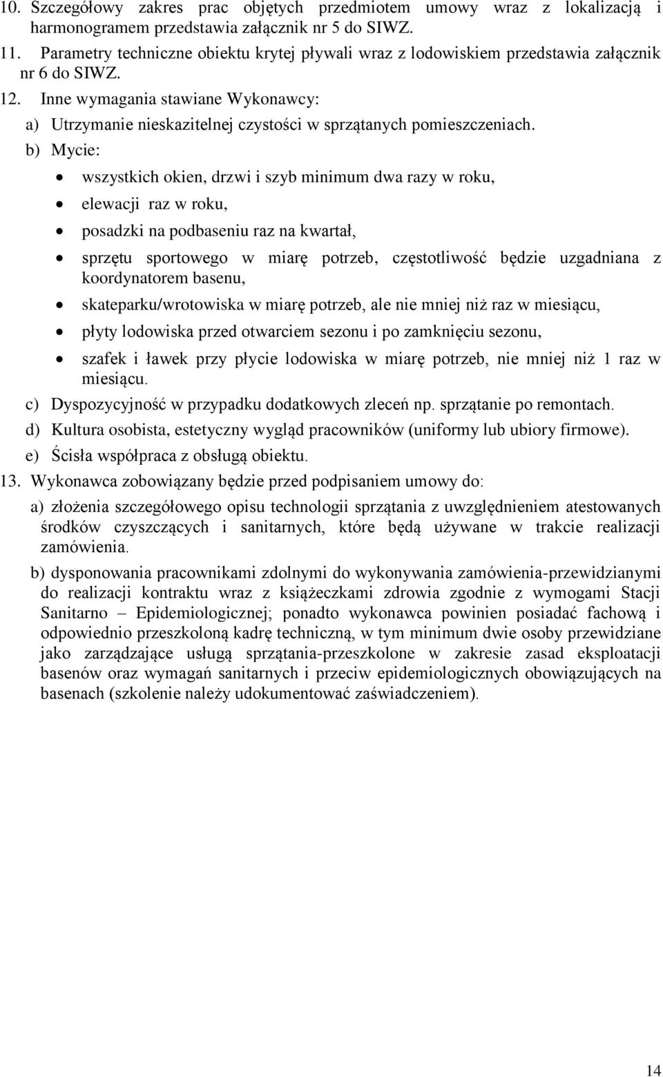 Inne wymagania stawiane Wykonawcy: a) Utrzymanie nieskazitelnej czystości w sprzątanych pomieszczeniach.