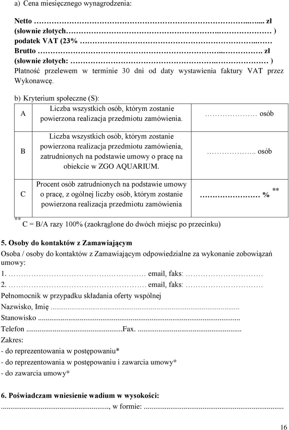 b) Kryterium społeczne (S): Liczba wszystkich osób, którym zostanie A powierzona realizacja przedmiotu zamówienia.