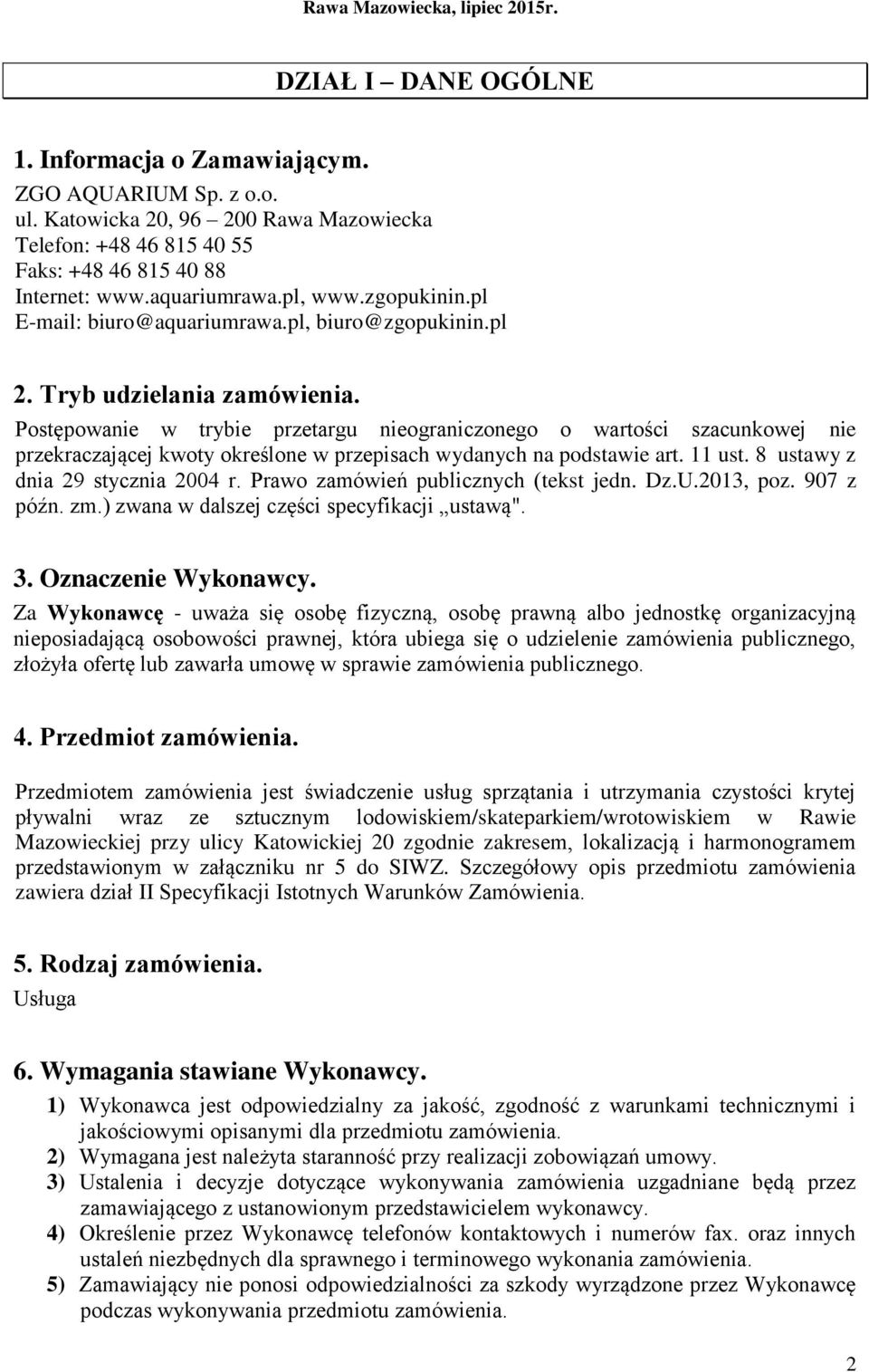 Tryb udzielania zamówienia. Postępowanie w trybie przetargu nieograniczonego o wartości szacunkowej nie przekraczającej kwoty określone w przepisach wydanych na podstawie art. 11 ust.