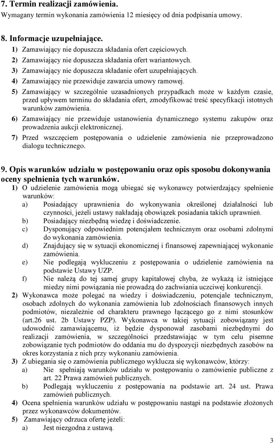 5) Zamawiający w szczególnie uzasadnionych przypadkach może w każdym czasie, przed upływem terminu do składania ofert, zmodyfikować treść specyfikacji istotnych warunków zamówienia.