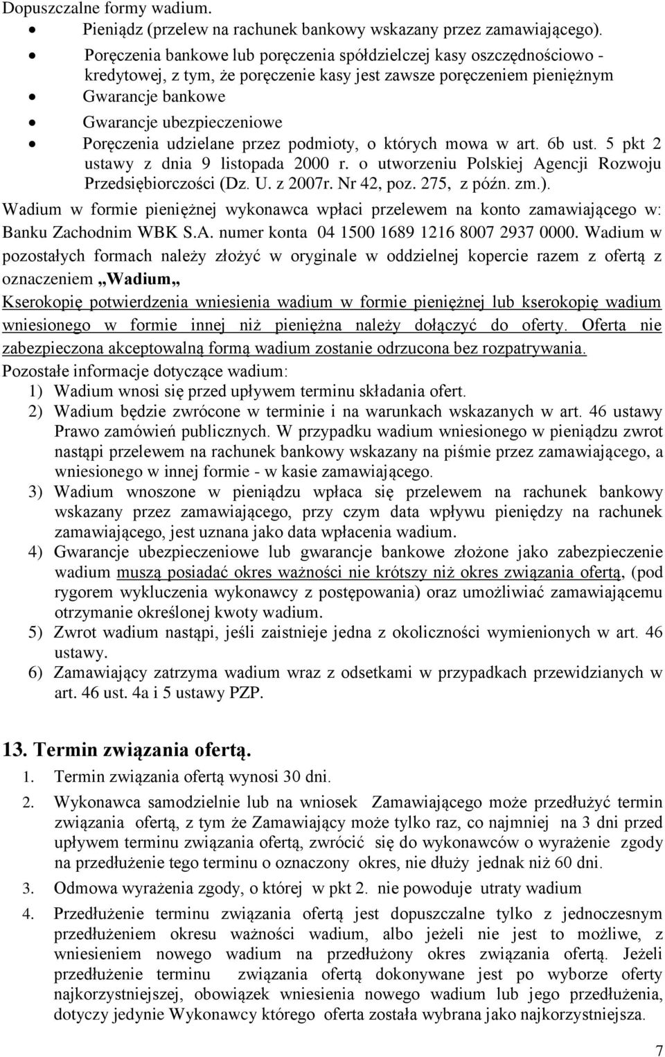 udzielane przez podmioty, o których mowa w art. 6b ust. 5 pkt 2 ustawy z dnia 9 listopada 2000 r. o utworzeniu Polskiej Agencji Rozwoju Przedsiębiorczości (Dz. U. z 2007r. Nr 42, poz. 275, z późn. zm.